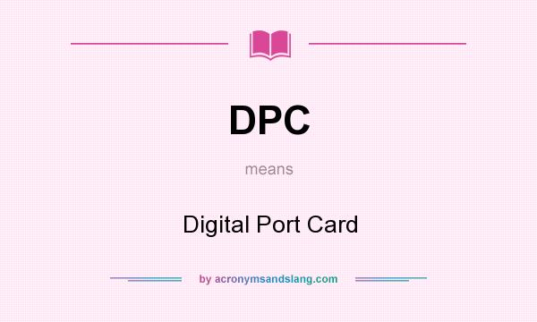 What does DPC mean? It stands for Digital Port Card