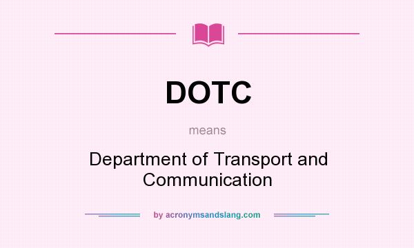 What does DOTC mean? It stands for Department of Transport and Communication