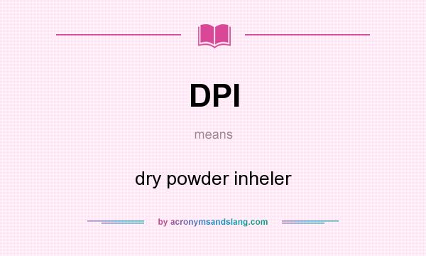 What does DPI mean? It stands for dry powder inheler