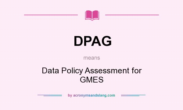 What does DPAG mean? It stands for Data Policy Assessment for GMES
