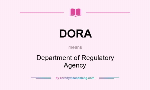 What does DORA mean? It stands for Department of Regulatory Agency