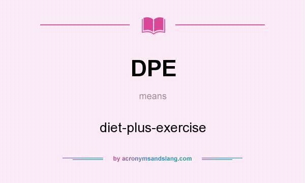 What does DPE mean? It stands for diet-plus-exercise