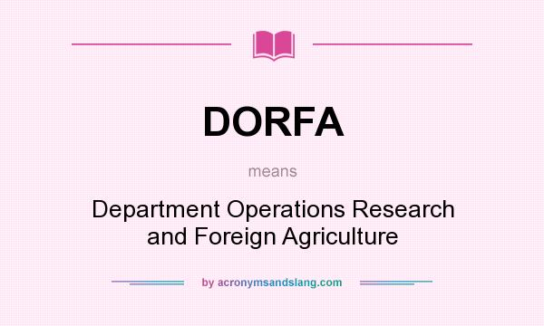 What does DORFA mean? It stands for Department Operations Research and Foreign Agriculture