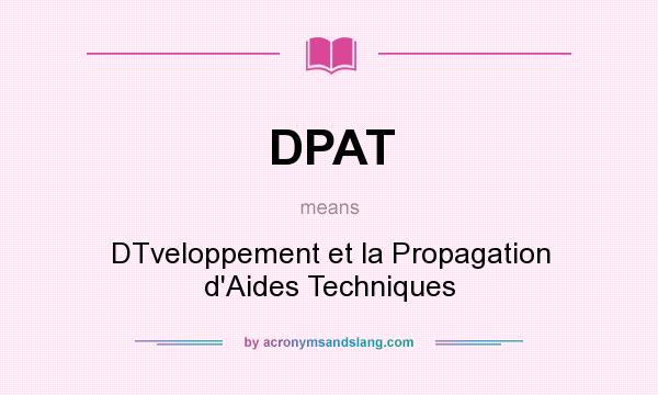 What does DPAT mean? It stands for DTveloppement et la Propagation d`Aides Techniques