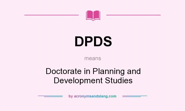 What does DPDS mean? It stands for Doctorate in Planning and Development Studies