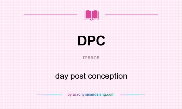 What does DPC mean? It stands for day post conception