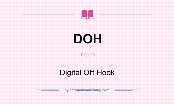 What does DOH mean? It stands for Digital Off Hook