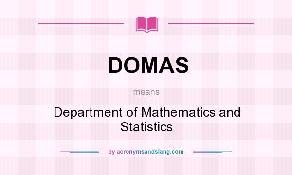 What does DOMAS mean? It stands for Department of Mathematics and Statistics