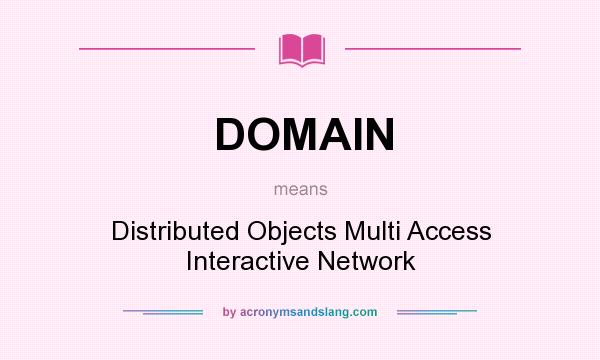 What does DOMAIN mean? It stands for Distributed Objects Multi Access Interactive Network
