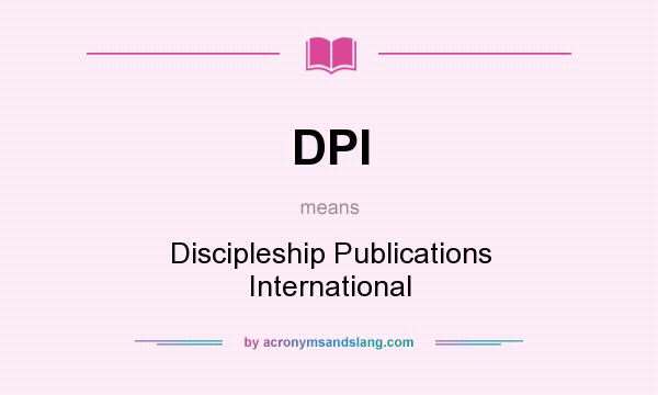 What does DPI mean? It stands for Discipleship Publications International