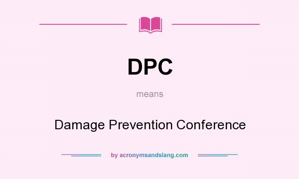 What does DPC mean? It stands for Damage Prevention Conference