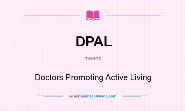 What does DPAL mean? It stands for Doctors Promoting Active Living