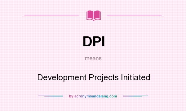 What does DPI mean? It stands for Development Projects Initiated
