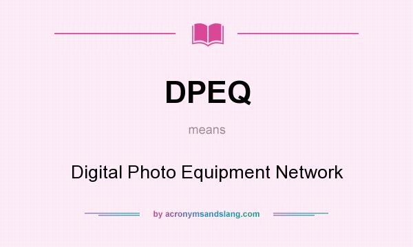 What does DPEQ mean? It stands for Digital Photo Equipment Network