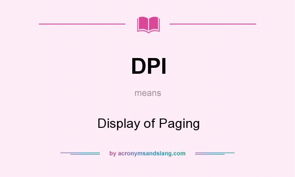 What does DPI mean? It stands for Display of Paging
