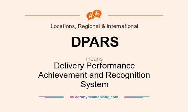 What does DPARS mean? It stands for Delivery Performance Achievement and Recognition System