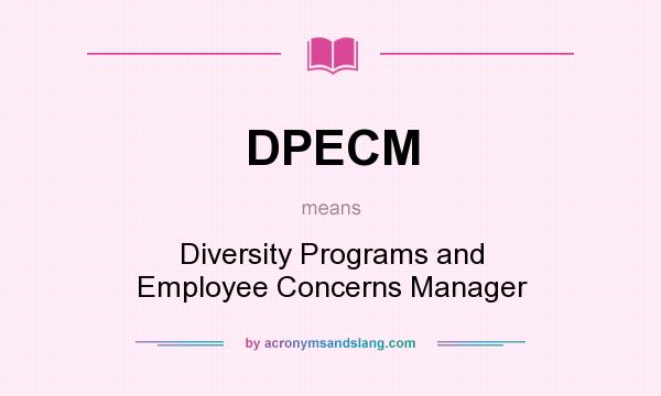 What does DPECM mean? It stands for Diversity Programs and Employee Concerns Manager