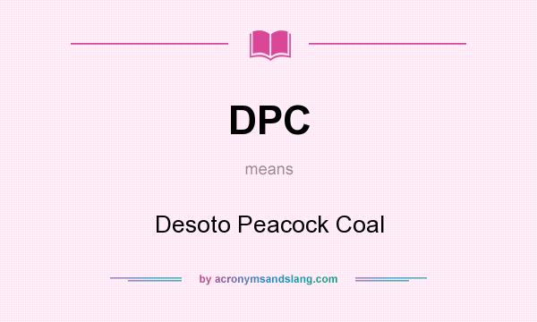 What does DPC mean? It stands for Desoto Peacock Coal