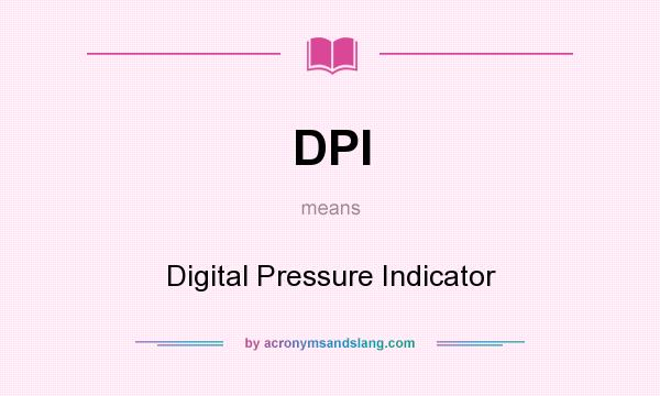 What does DPI mean? It stands for Digital Pressure Indicator