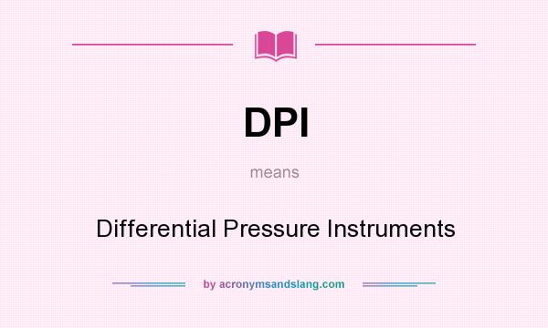 What does DPI mean? It stands for Differential Pressure Instruments