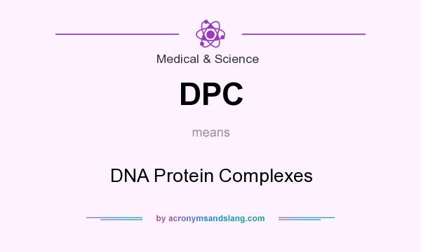 What does DPC mean? It stands for DNA Protein Complexes