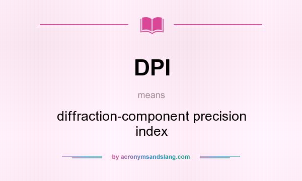 What does DPI mean? It stands for diffraction-component precision index