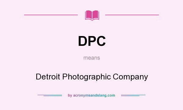 What does DPC mean? It stands for Detroit Photographic Company