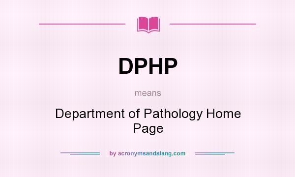 What does DPHP mean? It stands for Department of Pathology Home Page