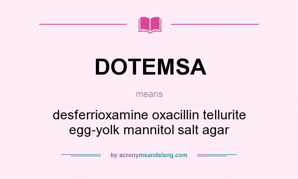 What does DOTEMSA mean? It stands for desferrioxamine oxacillin tellurite egg-yolk mannitol salt agar