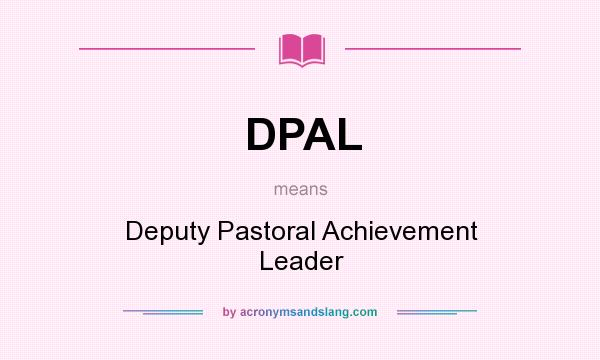 What does DPAL mean? It stands for Deputy Pastoral Achievement Leader