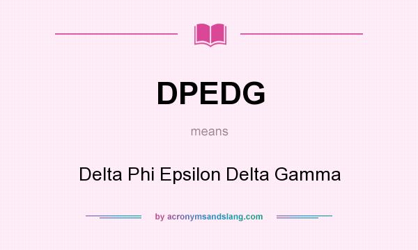 What does DPEDG mean? It stands for Delta Phi Epsilon Delta Gamma