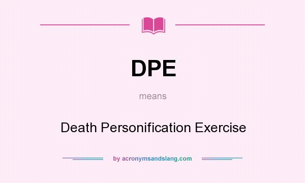 What does DPE mean? It stands for Death Personification Exercise