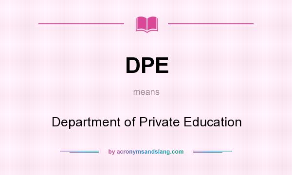 What does DPE mean? It stands for Department of Private Education
