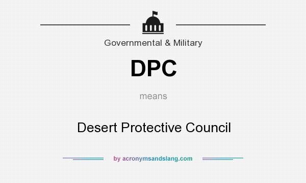 What does DPC mean? It stands for Desert Protective Council