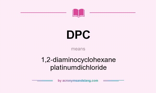 What does DPC mean? It stands for 1,2-diaminocyclohexane platinumdichloride