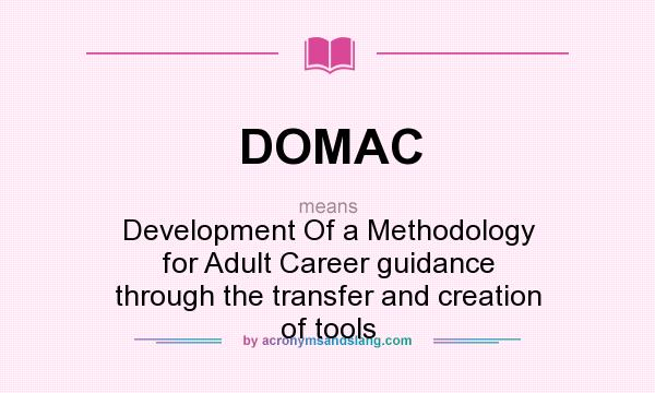 What does DOMAC mean? It stands for Development Of a Methodology for Adult Career guidance through the transfer and creation of tools