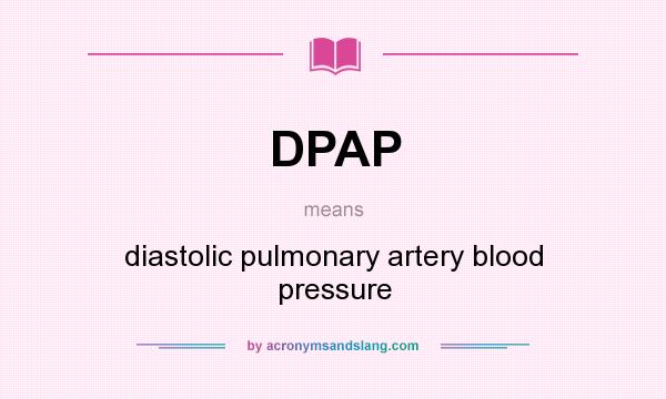 What does DPAP mean? It stands for diastolic pulmonary artery blood pressure