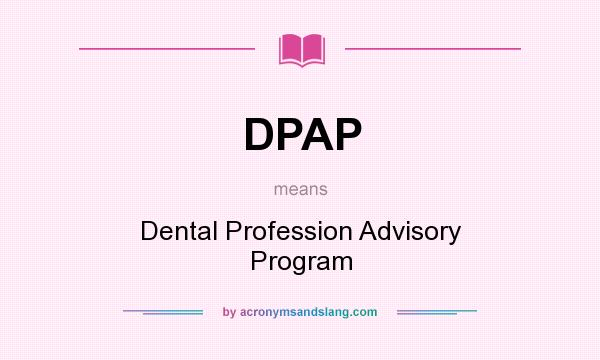 What does DPAP mean? It stands for Dental Profession Advisory Program