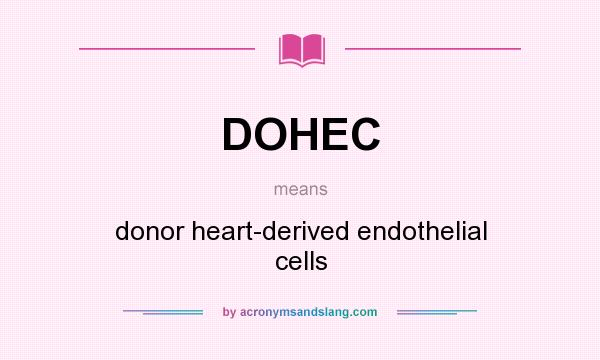 What does DOHEC mean? It stands for donor heart-derived endothelial cells