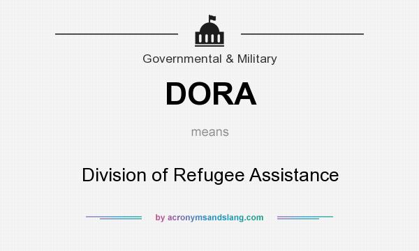 What does DORA mean? It stands for Division of Refugee Assistance