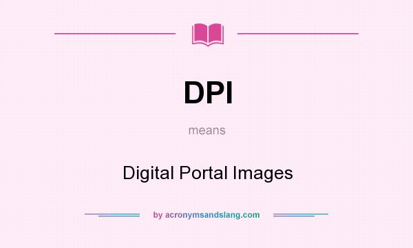 What does DPI mean? It stands for Digital Portal Images