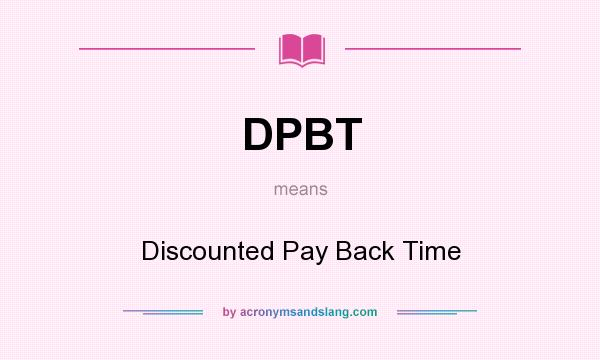What does DPBT mean? It stands for Discounted Pay Back Time