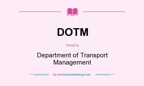 What does DOTM mean? It stands for Department of Transport Management