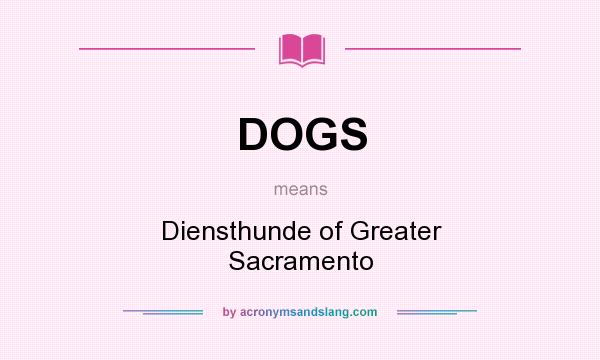 What does DOGS mean? It stands for Diensthunde of Greater Sacramento