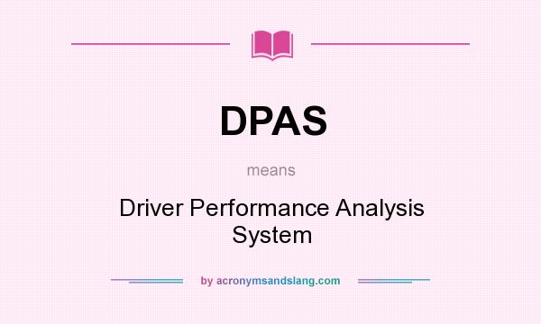 What does DPAS mean? It stands for Driver Performance Analysis System