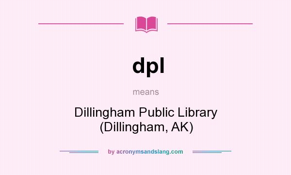 What does dpl mean? It stands for Dillingham Public Library (Dillingham, AK)