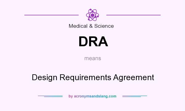 What does DRA mean? It stands for Design Requirements Agreement