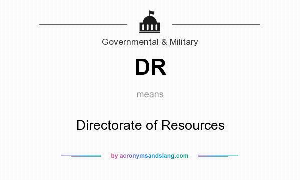 What does DR mean? It stands for Directorate of Resources