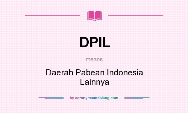 What does DPIL mean? It stands for Daerah Pabean Indonesia Lainnya