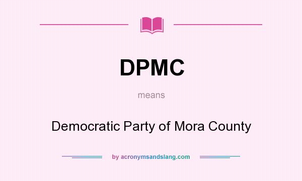 What does DPMC mean? It stands for Democratic Party of Mora County